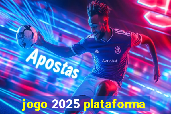 jogo 2025 plataforma